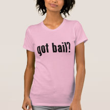 got bail? t-shirts