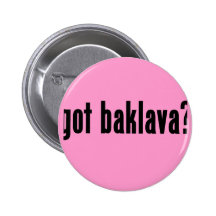 got baklava? pinback buttons