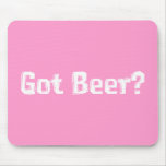 Got Beer Gifts Mouse Mats