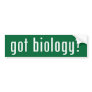 got biology? bumper sticker