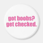Got boobs? Get checked. Fridge Magnet