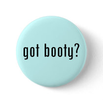 got booty?