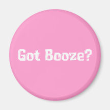 Got Booze Gifts Refrigerator Magnet