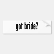 got bride? bumper sticker