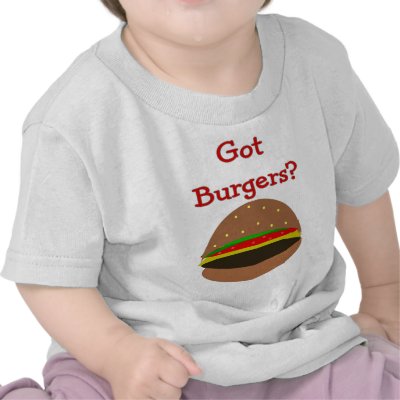 Got Burgers??  Funny Burger Lover Gifts/Shirts by gailg1957