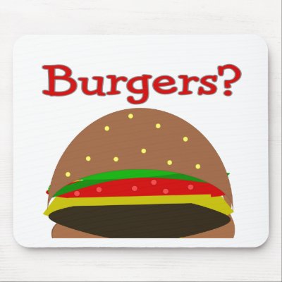 Got Burgers??  Funny Burger Lover Gifts/Shirts Mouse Pad by gailg1957