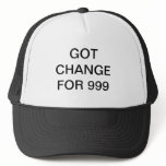 GOT CHANGE FOR 999 hats