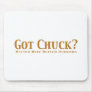 Got Chuck? Gifts Mouse Pad