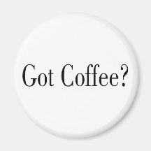 Got Coffee? Magnet