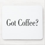 Got Coffee Mouse Pads