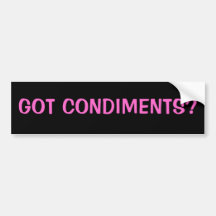 GOT CONDIMENTS? BUMPER STICKERS