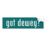 got dewey? bumper stickers