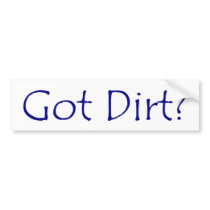 Got Dirt Bumper Sticker bumper stickers