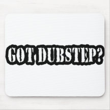 GOT DUBSTEP? MOUSEPADS