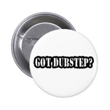 GOT DUBSTEP? PINBACK BUTTON