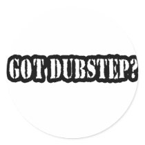 GOT DUBSTEP? STICKER