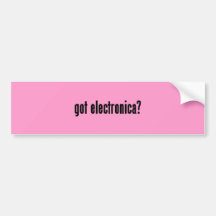 got electronica? bumper stickers