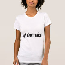 got electronica? t shirt