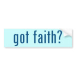 got faith? bumper stickers
