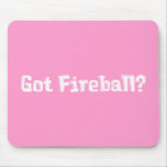 Got Fireball Gifts Mouse Pads