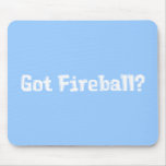 Got Fireball Gifts Mouse Pads