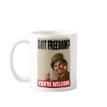 Got Freedom?  You're WELCOME! Mug