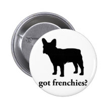 got frenchies? buttons