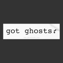 got ghosts? Sticker bumper stickers