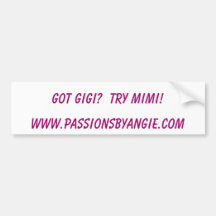 GOT GIGI?  TRY MIMI!, www.passionsbyangie.com Bumper Stickers