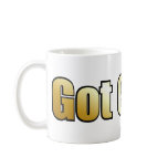 Got Gold? Mug