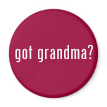 got grandma? refrigerator magnet
