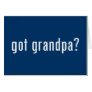 got grandpa? greeting cards