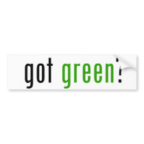 Got Green? Bumper Stickers