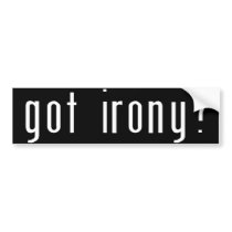 Got Irony? Black Bumper Sticker