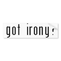 Got Irony? White Bumper Sticker