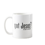 Got Jesus? Coffee Mug