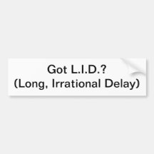Got L.I.D.? (Long, Irrational Delay) Bumper Stickers