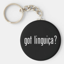 got linguica? keychains