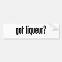 got liqueur? bumper sticker