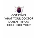 GOT LYME?WHAT YOUR DOCTOR DOESN'T KNOW t-shirts