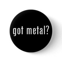got metal? pinback button