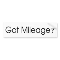 Got Mileage Bumper Sticker bumper stickers