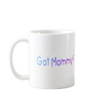 Got Mommy? (Color) Coffee Mugs