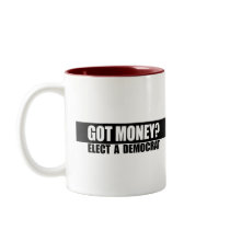 GOT MONEY - ELECT A DEMOCRAT COFFEE MUG