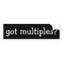 got multiples? bumpersticker bumper sticker