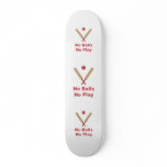 Got No Balls Play Cricket Skate Decks
