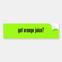 got orange juice? bumper sticker