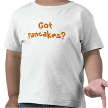 Got Pancakes? TODDLER TEE SHIRT