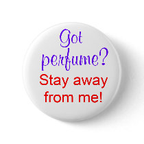 Got perfume? Stay away from me! Pinback Button