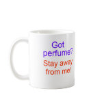 Got perfume? Stay away from me! Coffee Mugs